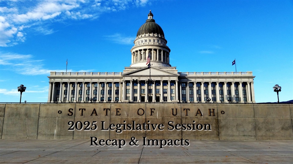 2025 Utah Legislative Session Recap & Impacts