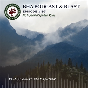 BHA Podcast & Blast, Ep. #193: NO to Alaska's Ambler Road