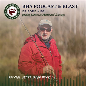 BHA Podcast & Blast, Ep. 192: Healing Waters and Veterans' Journeys