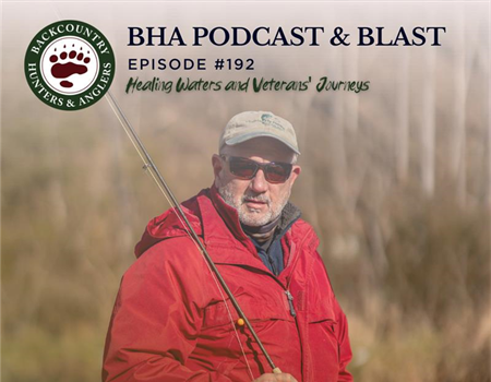 BHA Podcast & Blast, Ep. 192: Healing Waters and Veterans' Journeys