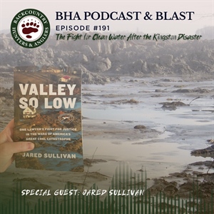 BHA Podcast & Blast, Ep. 191: The Fight for Clean Water After the Kingston Disaster with Jared Sullivan