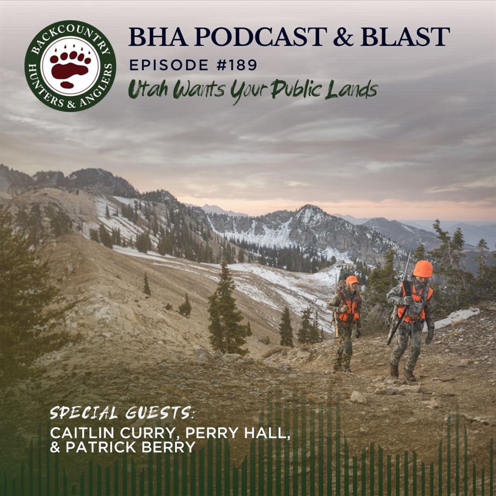 BHA Podcast & Blast, Ep. #189: Utah Wants Your Public Lands