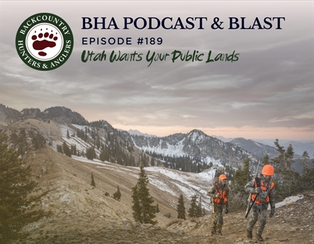 BHA Podcast & Blast, Ep. #189: Utah Wants Your Public Lands