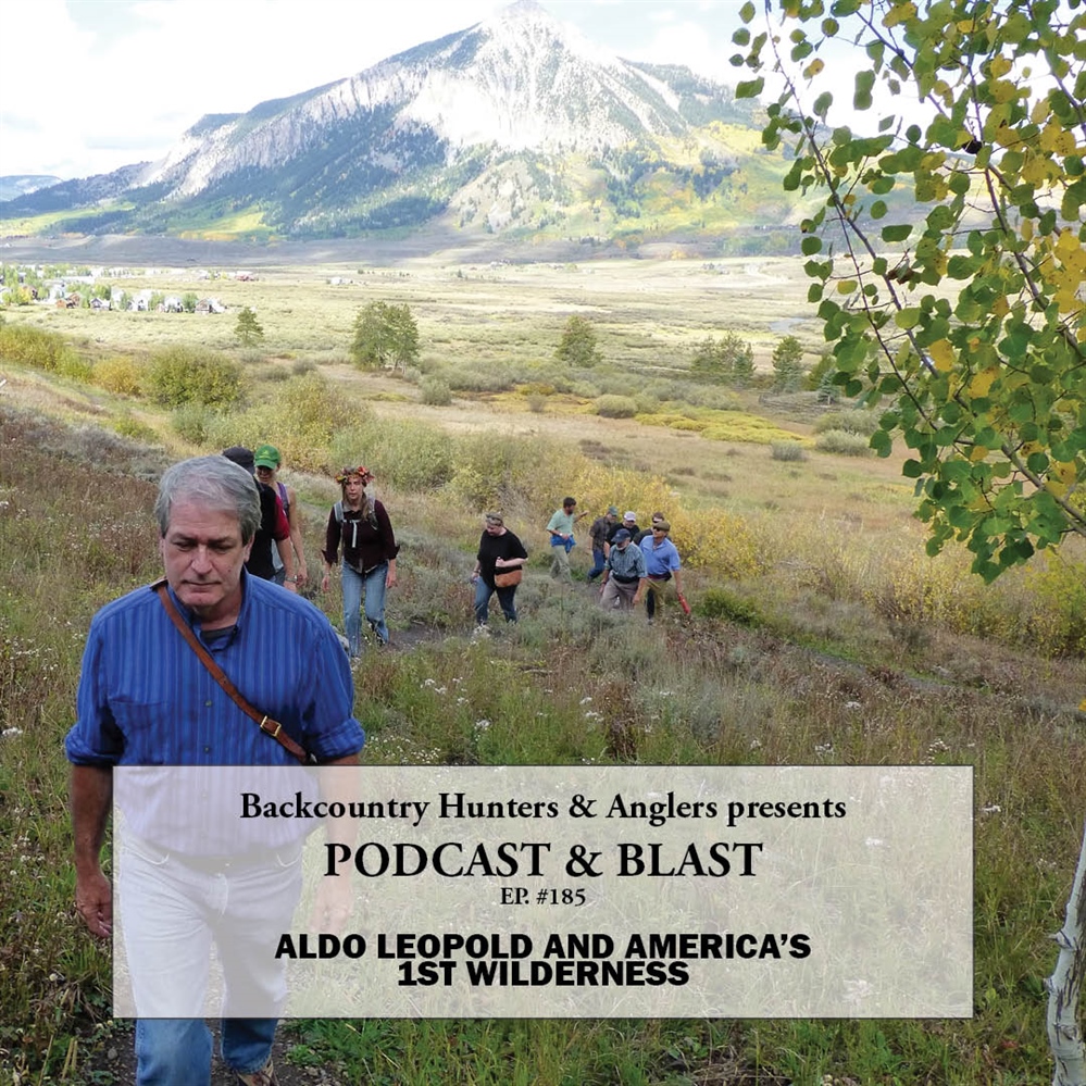 BHA Podcast & Blast, Ep. 185: Aldo Leopold and America's 1st Wilderness