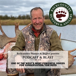 BHA Podcast & Blast, Ep. 178: One of the West’s Most Powerful Voices for Conservation: Tom Reed