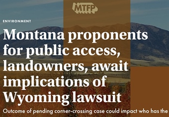 Montana proponents for public access, landowners, await implications of Wyoming lawsuit - PART 1