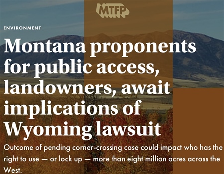 Montana proponents for public access, landowners, await implications of Wyoming lawsuit - PART 1