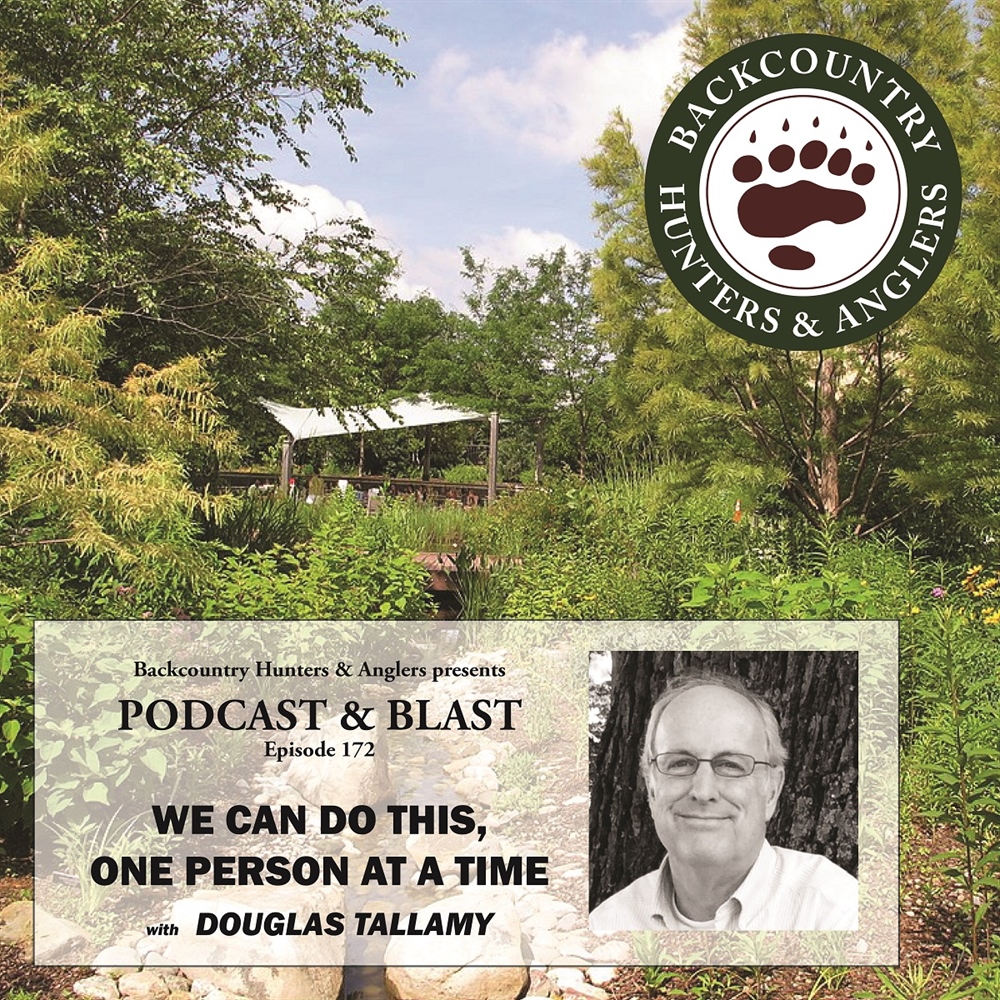 BHA Podcast & Blast, Ep. 172: We Can Do This, One Person at a Time with Douglas Tallamy