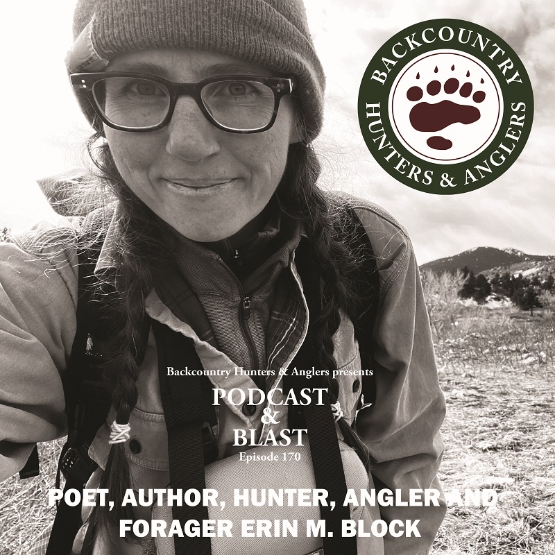 BHA Podcast & Blast, Ep. 170: Poet, Author, Hunter, Angler and Forager Erin M. Block