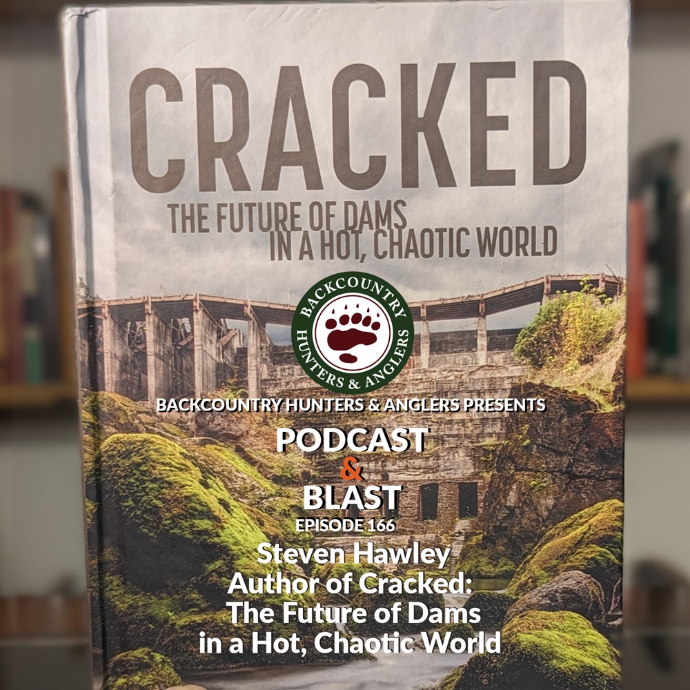 BHA Podcast & Blast, Ep. 166: Steven Hawley, Author of Cracked: The Future of Dams in a Hot, Chaotic World
