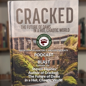 BHA Podcast & Blast, Ep. 166: Steven Hawley, Author of Cracked: The Future of Dams in a Hot, Chaotic World