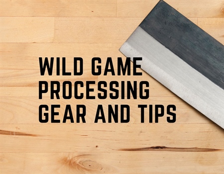 Wild Game Processing Gear and Tips