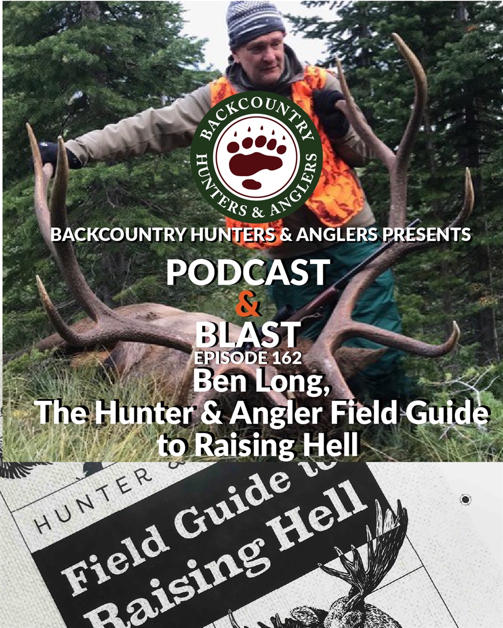 BHA Podcast & Blast, Ep. 162: Ben Long, The Hunter & Angler Guide to Raising Hell