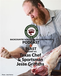 BHA Podcast & Blast, Ep. 161: Texas Chef & Sportsman Jesse Griffiths