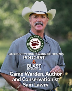 BHA Podcast & Blast, Ep. 159: Game Warden, Author and Conservationist Sam Lawry