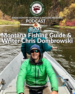 BHA Podcast & Blast, Ep. 155: Montana Fishing Guide and Writer Chris Dombrowski