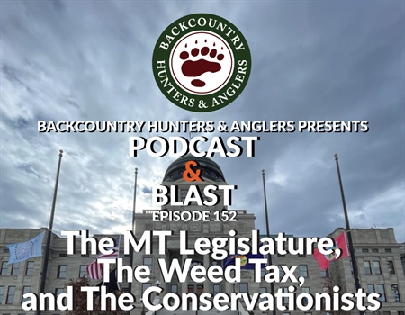 BHA Podcast & Blast, Ep. 153: The MT Legislature, The Weed Tax, and The Conservationists