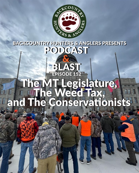 BHA Podcast & Blast, Ep. 153: The MT Legislature, The Weed Tax, and The Conservationists