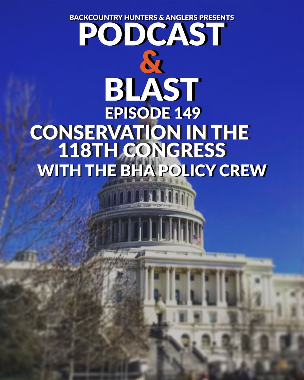 Podcast & Blast: Episode 149, Conservation in the 118th Congress with the BHA Policy Crew
