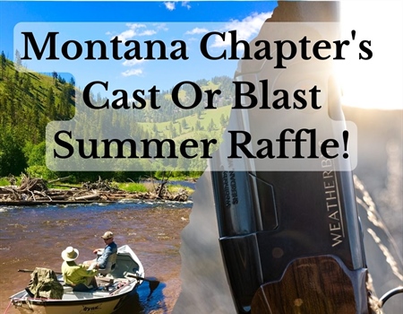 Montana Chapter's Cast or Blast Summer Raffle!