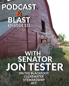 BHA Podcast & Blast, Bonus Ep. 131, Sen. Jon Tester and the Blackfoot Clearwater Stewardship Act