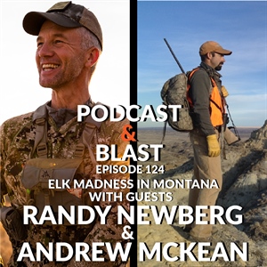 BHA Podcast & Blast, Ep. 124: Randy Newberg and Andrew McKean on Elk Madness in Montana