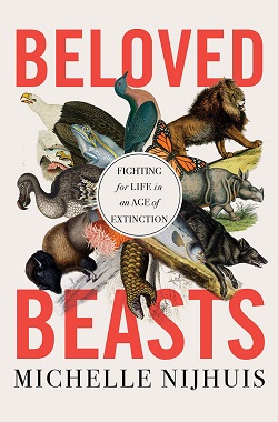 Beloved Beasts: Fighting for Life in an Age of Extinction by  Michelle Nijhuis