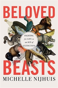 Beloved Beasts: Fighting for Life in an Age of Extinction by  Michelle Nijhuis