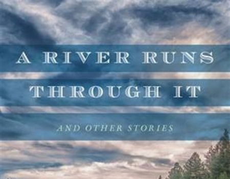 A River Runs Through It by Norman Maclean