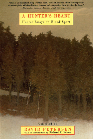 A Hunter’s Heart: Honest Essays on Blood Sport by David Petersen