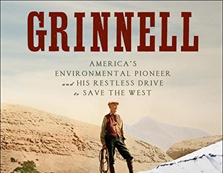 Grinnell: America’s Environmental Pioneer and His Restless Drive to Save the West by John Taliaferro