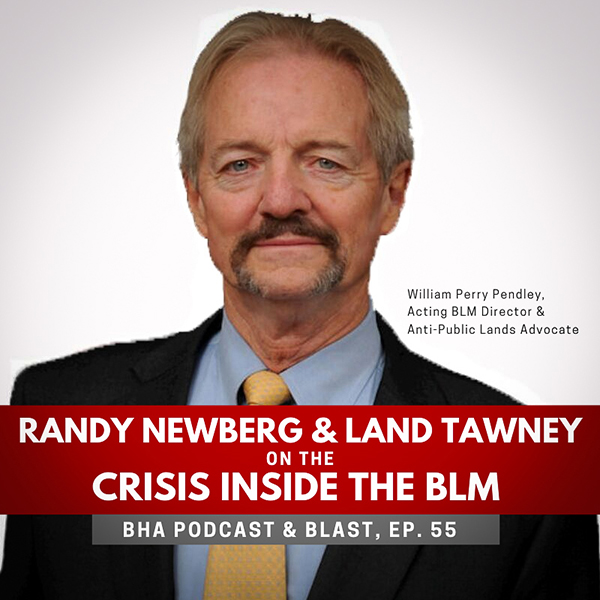 BHA’s Podcast & Blast, Ep. 55: Randy Newberg and Land Tawney on the Crisis at the BLM