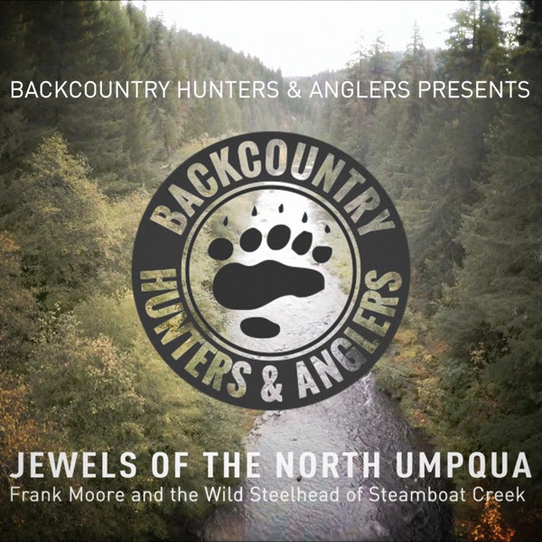 Jewels of the North Umpqua: Frank Moore and the Wild Steelhead of Steamboat Creek