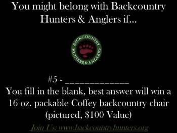 You Might Belong with Backcountry Hunters & Anglers If...